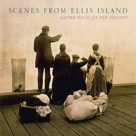Scenes from Ellis Island - Guitar Music of Ben Verdery
