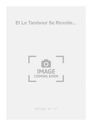 Et Le Tambour Se Revolte...