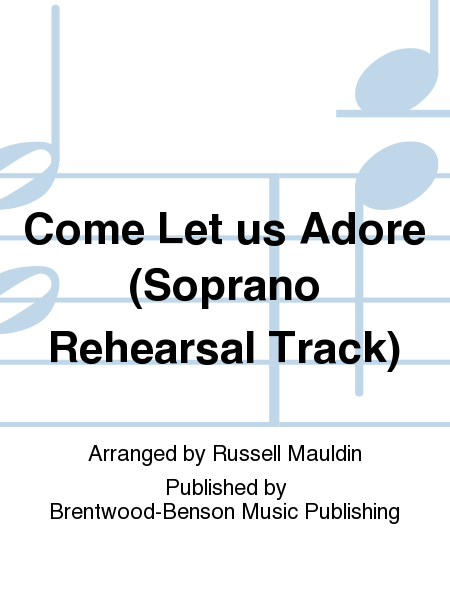 Come Let us Adore (Soprano Rehearsal Track)