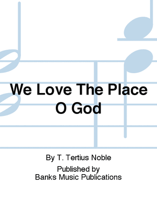 We Love The Place O God