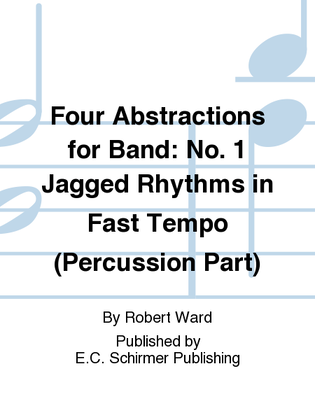 Four Abstractions for Band: 1. Jagged Rhythms in Fast Tempo (Percussion Part)