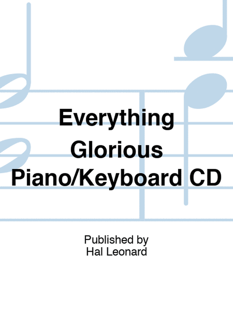 Everything Glorious Piano/Keyboard CD