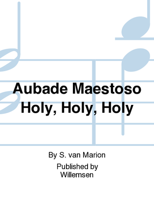 Aubade Maestoso Holy, Holy, Holy