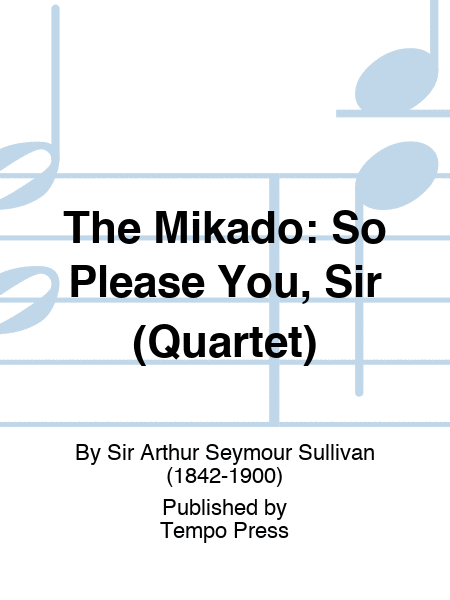MIKADO, THE: So Please You, Sir (Quartet)