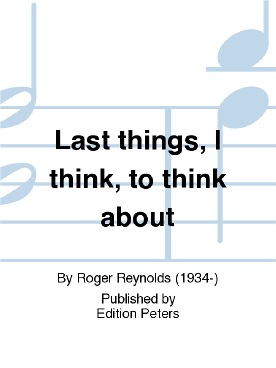 last things, I think, to think about