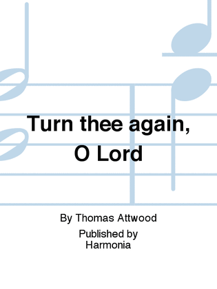 Turn thee again, O Lord