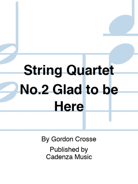 String Quartet No.2 Glad to be Here