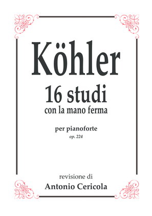Köhler: 16 STUDI con la mano ferma Op.224 , per pianoforte
