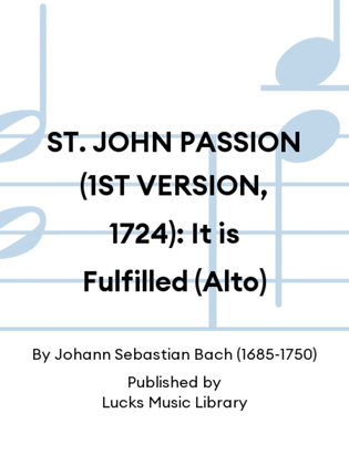 ST. JOHN PASSION (1ST VERSION, 1724): It is Fulfilled (Alto)