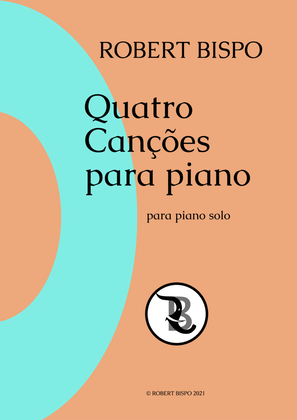 Four Songs for Piano - (Quatro Canções para piano) - Robert Bispo