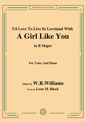 Book cover for W. R. Williams-I'd Love To Live In Loveland With A Girl Like You,in B Major,for Voice&Piano