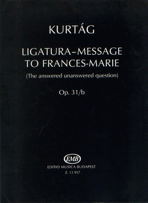 Ligatura-Message to Frances-Marie op. 31b