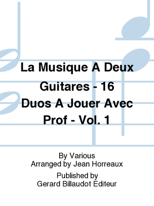 La Musique A Deux Guitares - 16 Duos A Jouer Avec Prof - Vol. 1