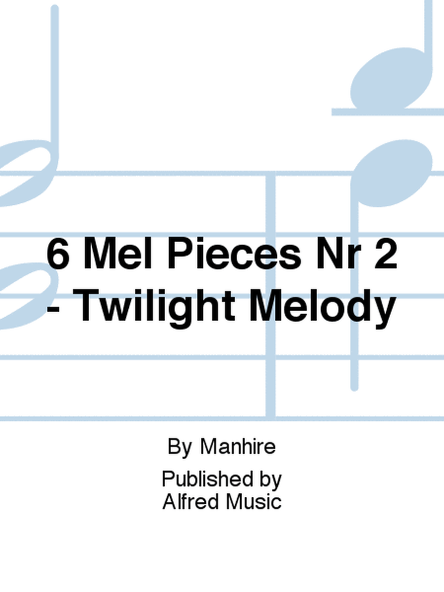 6 Mel Pieces Nr 2 - Twilight Melody
