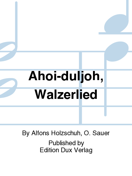 Ahoi-duljoh, Walzerlied