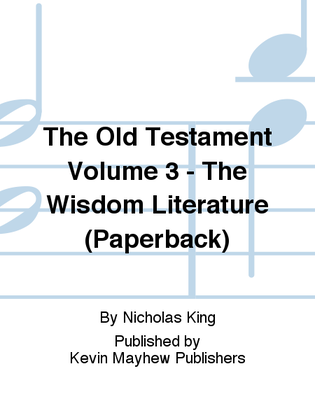 The Old Testament Volume 3 - The Wisdom Literature (Paperback)