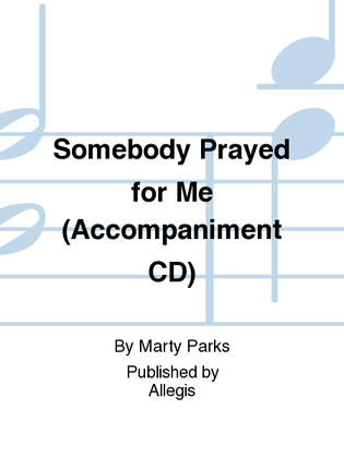 Somebody Prayed for Me (Accompaniment CD)