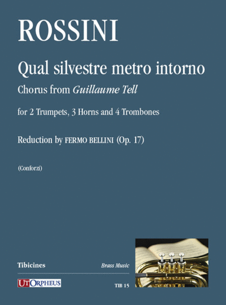 Qual silvestre metro intorno. Chorus from "Guillaume Tell" for 2 Trumpets, 3 Horns and 4 Trombones. Reduction by Fermo Bellini (Op. 17)