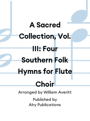 Book cover for A Sacred Collection, Vol. III: Four Southern Folk Hymns for Flute Choir