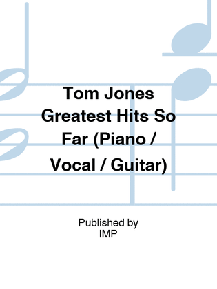 Book cover for Tom Jones Greatest Hits So Far (Piano / Vocal / Guitar)