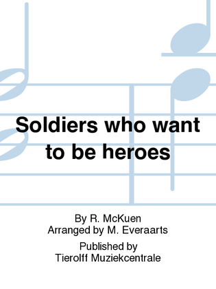 Soldiers Who Want To Be Heroes