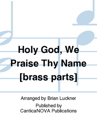 Holy God, We Praise Thy Name [brass parts]