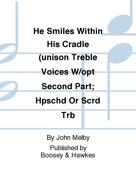 He Smiles Within His Cradle (unison Treble Voices W/opt Second Part; Hpschd Or Scrd Trb