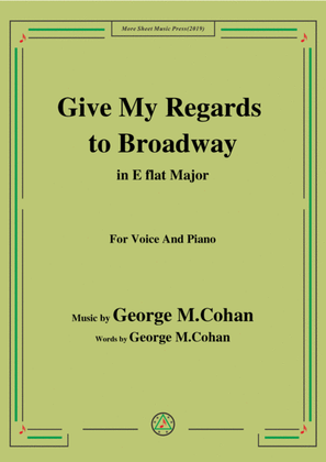 George M. Cohan-Give My Regards to Broadway,in E flat Major,for Voice&Piano