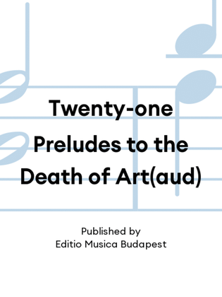 Twenty-one Preludes to the Death of Art(aud)