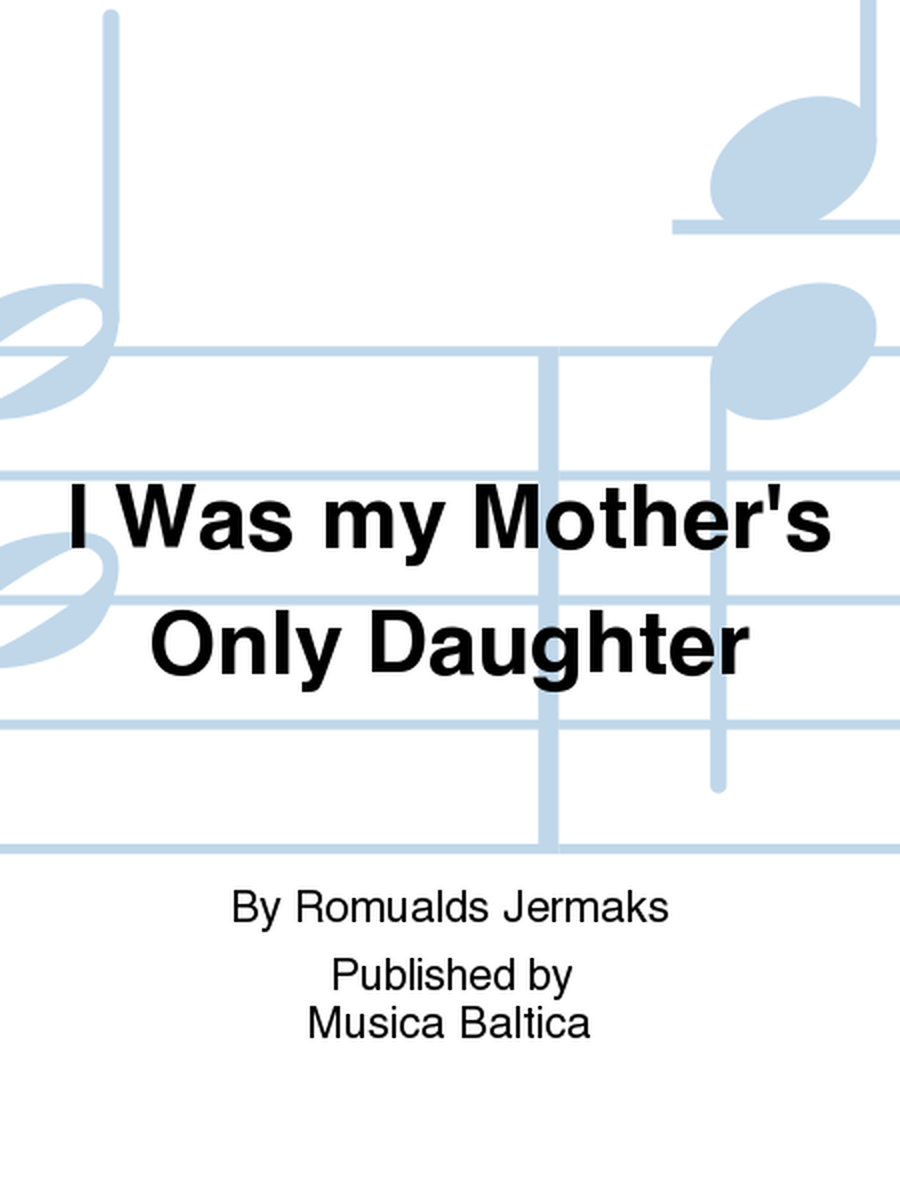 I Was my Mother's Only Daughter