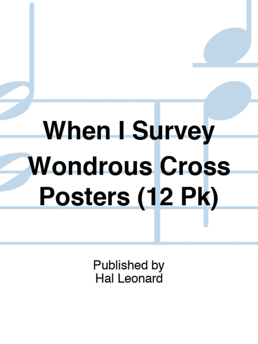When I Survey Wondrous Cross Posters (12 Pk)