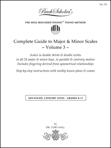 Complete Guide to Major & Minor Scales, Volume 3 (Bach Scholar Edition Vol. 92)