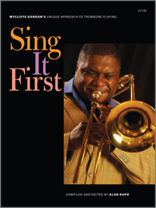 Book cover for Sing It First (Wycliffe Gordon's Unique Approach To Trombone Playing)