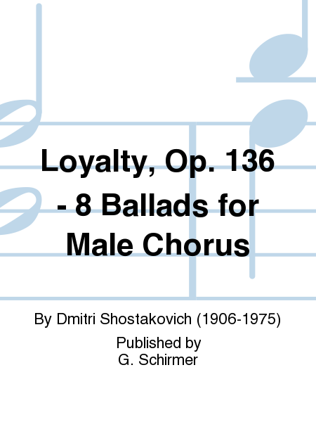 Loyalty, Op. 136 - 8 Ballads for Male Chorus