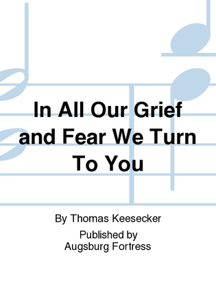 Book cover for In All Our Grief and Fear We Turn To You