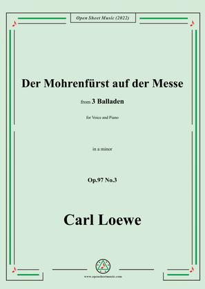 Loewe-Der Mohrenfürst auf der Messe,in a minor,Op.97 No.3,for Voice and Piano