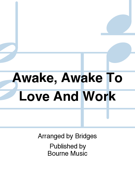 Awake, Awake To Love And Work