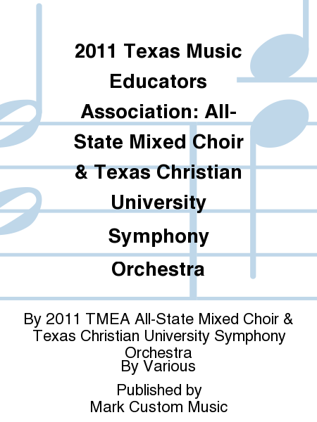 2011 Texas Music Educators Association: All-State Mixed Choir & Texas Christian University Symphony Orchestra