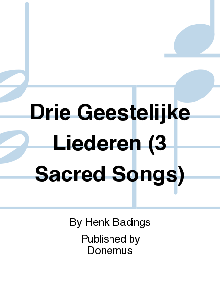 Drie Geestelijke Liederen (Three sacred songs)