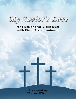 Book cover for My Savior's Love (for FLUTE and/or VIOLIN Duet with PIANO Accompaniment)