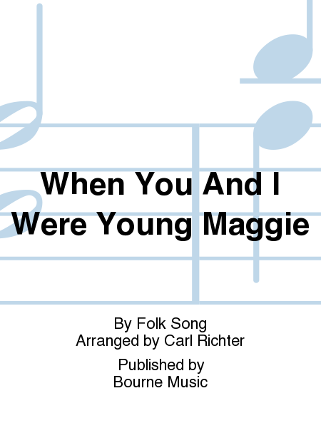 When You And I Were Young Maggie