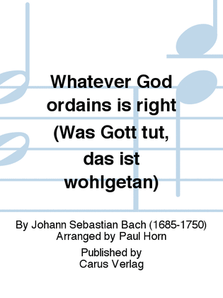 Whatever God ordains is right (Was Gott tut, das ist wohlgetan)