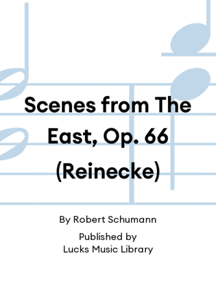 Book cover for Scenes from The East, Op. 66 (Reinecke)