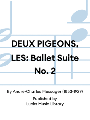 DEUX PIGEONS, LES: Ballet Suite No. 2