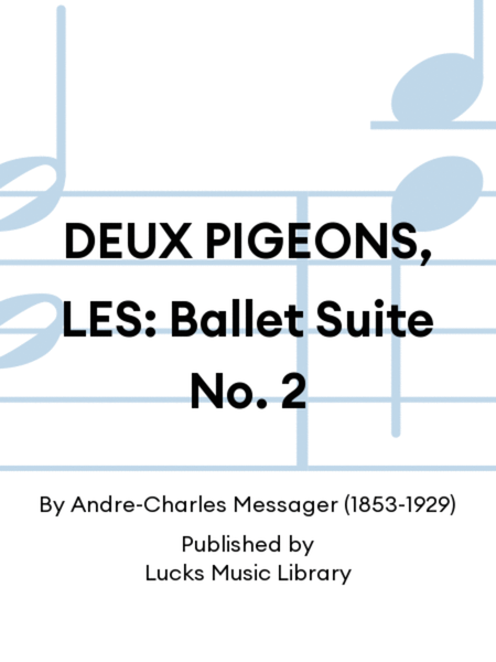 DEUX PIGEONS, LES: Ballet Suite No. 2
