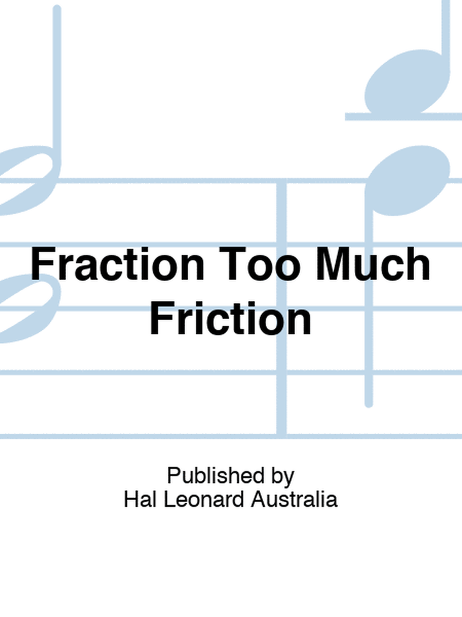 Fraction Too Much Friction