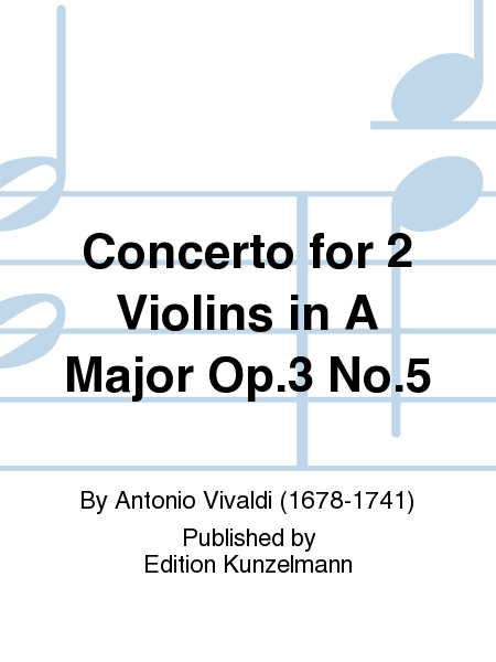 Concerto for 2 Violins in A Major Op. 3 No. 5