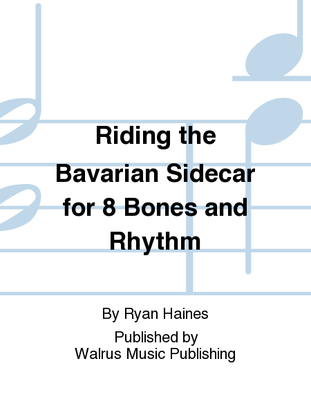 Riding the Bavarian Sidecar for 8 Bones and Rhythm by Ryan Haines Trombone - Sheet Music