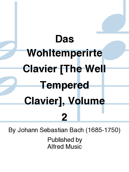 Das Wohltemperirte Clavier [The Well Tempered Clavier]