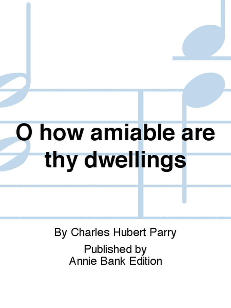 O how amiable are thy dwellings